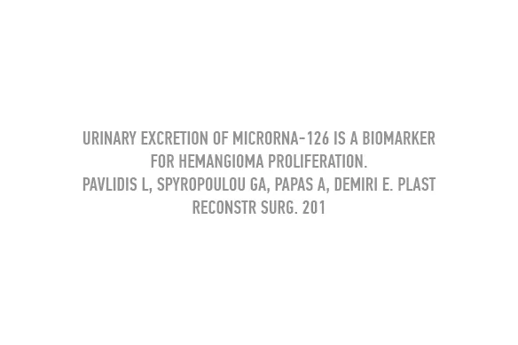 Urinary Excretion of MicroRNA-126 Is a Biomarker for Hemangioma Proliferation. Pavlidis L, Spyropoulou GA, Papas A, Demiri E. Plast Reconstr Surg. 201